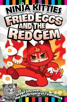 Ninja Kitties Fried Eggs and the Red Gem. Drago Discovers the Importance of Teamwork, Paperback/Rob Hudnut