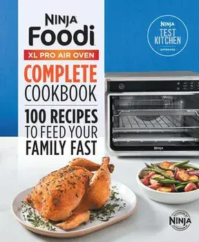 Ninja(r) Foodi(tm) XL Pro Air Oven Complete Cookbook: 100 Recipes to Feed Your Family Fast, Hardcover/***