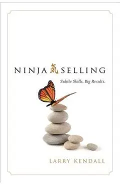 Ninja Selling: Subtle Skills. Big Results. - Larry Kendall