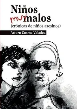 Niños muy malos: (crónicas de niños asesinos), Paperback/Arturo Cosme Valadez