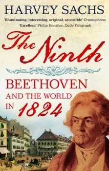 Ninth. Beethoven and the World in 1824, Paperback/Harvey Sachs