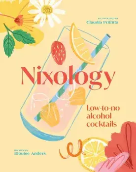 Nixology. Low-to-no alcohol cocktails, Hardback/Elouise Anders