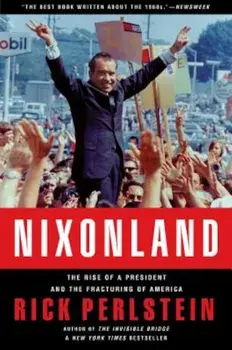 Nixonland: The Rise of a President and the Fracturing of America, Paperback/Rick Perlstein