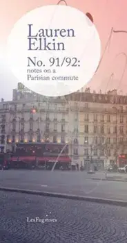No. 91/92: notes on a Parisian commute, Paperback/Lauren Elkin