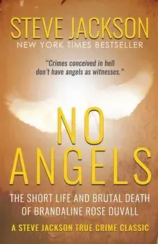 No Angels: The Short Life And Brutal Death Of Brandaline Rose Duvall, Paperback/Steve Jackson