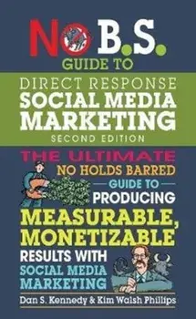 No B.S. Guide to Direct Response Social Media Marketing, Paperback/Dan S. Kennedy