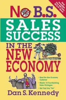 No B.S. Sales Success in the New Economy, Paperback/Dan S. Kennedy