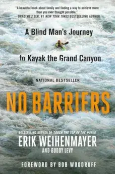 No Barriers: A Blind Man's Journey to Kayak the Grand Canyon, Paperback/Erik Weihenmayer