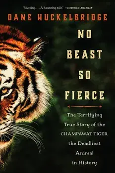 No Beast So Fierce: The Terrifying True Story of the Champawat Tiger, the Deadliest Animal in History, Paperback/Dane Huckelbridge