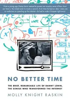 No Better Time: The Brief, Remarkable Life of Danny Lewin, the Genius Who Transformed the Internet, Hardcover/Molly Knight Raskin