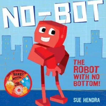 No-Bot, the Robot with No Bottom, Paperback/Sue Hendra