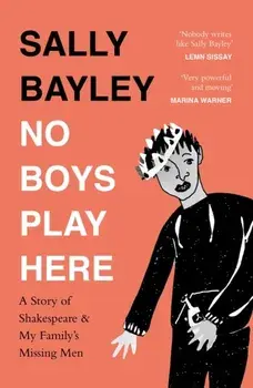 No Boys Play Here. A Story of Shakespeare and My Family's Missing Men, Paperback/Sally Bayley