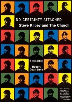 No Certainty Attached: Steve Kilbey and the Church: A Biography, Paperback/Robert Dean Lurie