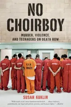 No Choirboy: Murder, Violence, and Teenagers on Death Row, Paperback/Susan Kuklin
