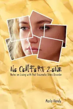 No Comfort Zone: Notes on Living with Post Traumatic Stress Disorder, Paperback/Marla Handy