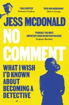 No Comment. What I Wish I'd Known About Becoming A Detective, Paperback/Jess McDonald