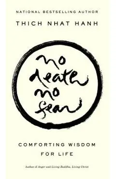 No Death, No Fear: Comforting Wisdom for Life - Thich Nhat Hanh