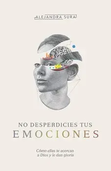 No Desperdicies Tus Emociones, Paperback/Alejandra Sura