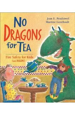 No Dragons for Tea: Fire Safety for Kids (and Dragons) - Jean E. Pendziwol