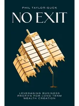No Exit. Leveraging Business Profit For Long-Term Wealth Creation, Paperback/Phil Taylor-Guck