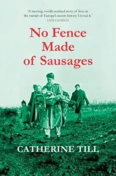 No Fence Made of Sausages, Paperback/Catherine Till