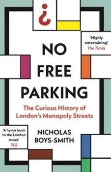 No Free Parking. The Curious History of London's Monopoly Streets, Paperback/Nicholas Boys Smith