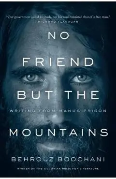 No Friend But the Mountains: Writing from Manus Prison - Behrouz Boochani