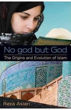 No god but God: The Origins and Evolution of Islam - Reza Aslan
