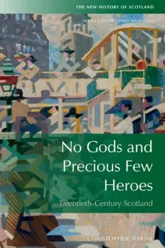 No Gods and Precious Few Heroes. Scotland 1900-2015, Paperback/Christopher Harvie