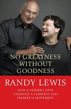 No Greatness Without Goodness. How a father's love changed a company and sparked a movement, Paperback/Randy Lewis