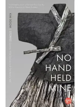 No Hand Held Mine. Stories — "Granny Wild Goose" and "the Root's Tale", Paperback/Soom Kim