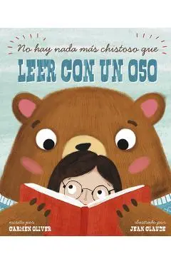 No Hay Nada M�s Chistoso Que Leer Con un Oso = Bears Make the Best Reading Buddies - Carmen Oliver