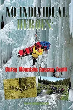 No Individual Heroes: Ouray Mountain Rescue Team, Paperback/Karen Mollica Risch