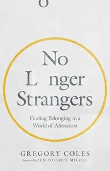 No Longer Strangers. Finding Belonging in a World of Alienation, Paperback/Gregory Coles