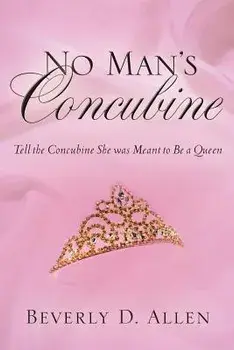 No Man's Concubine: Tell the Concubine she was meant to be a Queen, Paperback/Beverly D. Allen