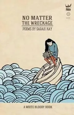 No Matter the Wreckage - Sarah Kay