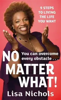 No Matter What!. 9 Steps to Living the Life You Love, Paperback/Lisa Nichols