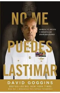 No me puedes lastimar: Domina tu mente y desafía las probabilidades - David Goggins