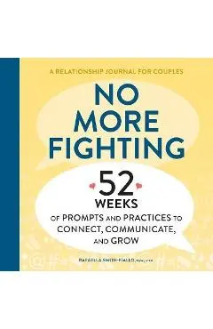 No More Fighting: A Relationship Journal for Couples: 52 Weeks of Prompts and Practices to Connect, Communicate, and Grow - Rafaella Fiallo