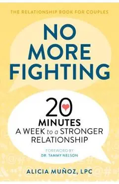 No More Fighting: The Relationship Book for Couples: 20 Minutes a Week to a Stronger Relationship - Alicia Mu�oz