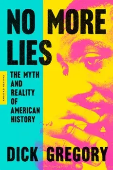 No More Lies: The Myth and Reality of American History, Paperback/Dick Gregory