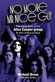 No More MR Nice Guy: The Inside Story of the Alice Cooper Group, Paperback/Michael Bruce