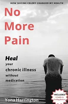 No More Pain: Heal Your Chronic Illness Without Medication, Paperback/Yona Harrington