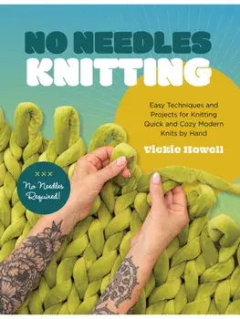 No Needles Knitting. Easy Techniques and Projects for Making Quick and Cozy Modern Knits by Hand, Paperback/Vickie Howell