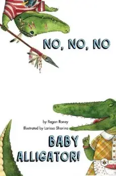 No, No, No Baby Alligator!, Paperback/Regan Roney