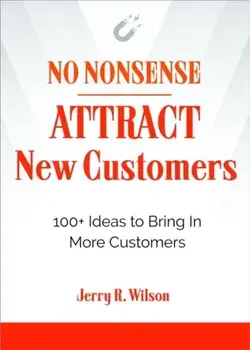 No Nonsense: Attract New Customers: 100 Ideas to Bring in More Customers, Paperback/Jerry R. Wilson
