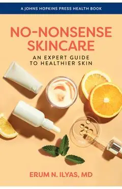 No-Nonsense Skincare: An Expert Guide to Healthier Skin - Erum N. Ilyas