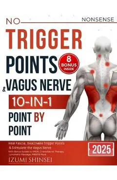 NO-NONSENSE Trigger Points & Vagus Nerve (10-In-1): Understanding Fascia, Trigger Points & Vagus Nerve - With Bonus Guides to EMDR, MBSR, Acupressure - Izumi Shinsei