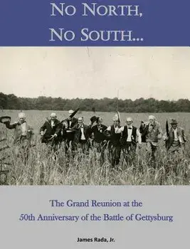 No North, No South...: The Grand Reunion at the 50th Anniversary of the Battle of Gettysburg, Hardcover/Jr. Rada, James