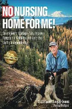 No Nursing Home for Me!: Strategies to Manage Pain, Improve Functional Mobility and Keep You Living Independently, Paperback/Loraine Lovejoy-Evans